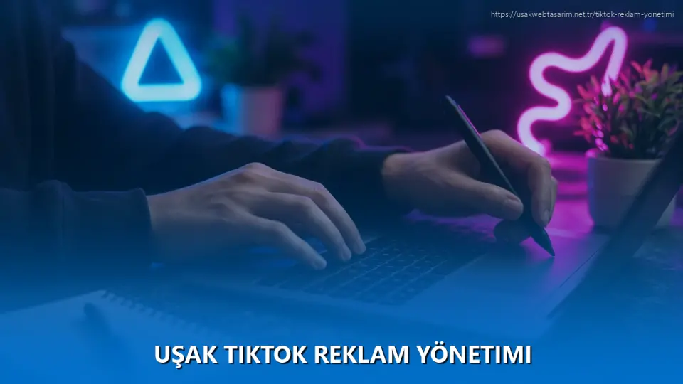 Uşak TikTok Reklam Yönetimi